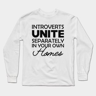 Introvert - Introverts unite separately in your own homes Long Sleeve T-Shirt